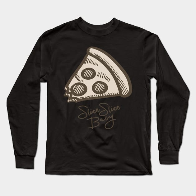 "Slice Slice Baby" Pizza Long Sleeve T-Shirt by carriedaway